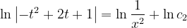 \dpi{120} \ln \left |-t^{2}+2t+1 \right | =\ln \frac{1}{x^{2}} +\ln c_{2}